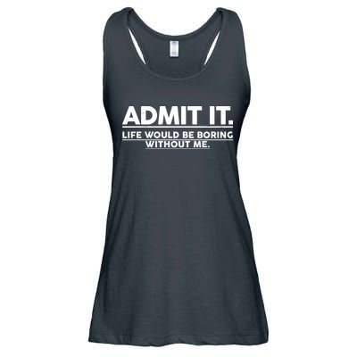 Funny Admit It Life Would Be Boring Without Me Ladies Essential Flowy Tank