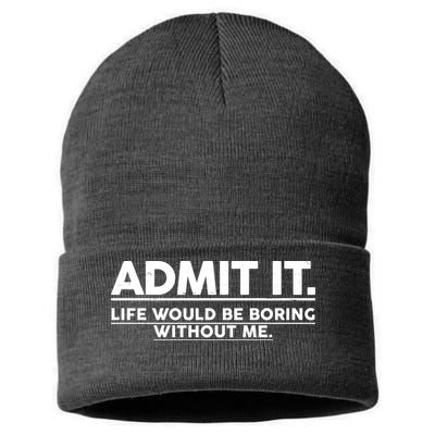 Funny Admit It Life Would Be Boring Without Me Sustainable Knit Beanie