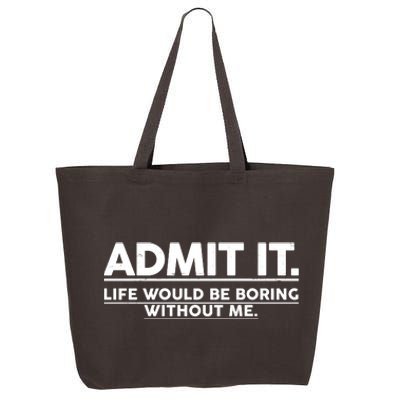 Funny Admit It Life Would Be Boring Without Me 25L Jumbo Tote