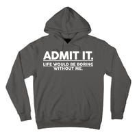 Funny Admit It Life Would Be Boring Without Me Tall Hoodie