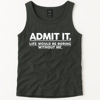 Funny Admit It Life Would Be Boring Without Me Tank Top