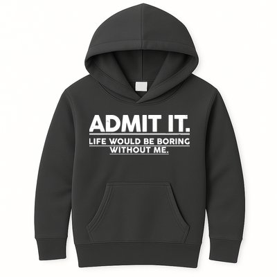 Funny Admit It Life Would Be Boring Without Me Kids Hoodie