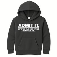 Funny Admit It Life Would Be Boring Without Me Kids Hoodie