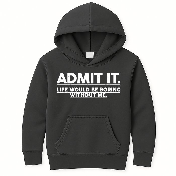 Funny Admit It Life Would Be Boring Without Me Kids Hoodie