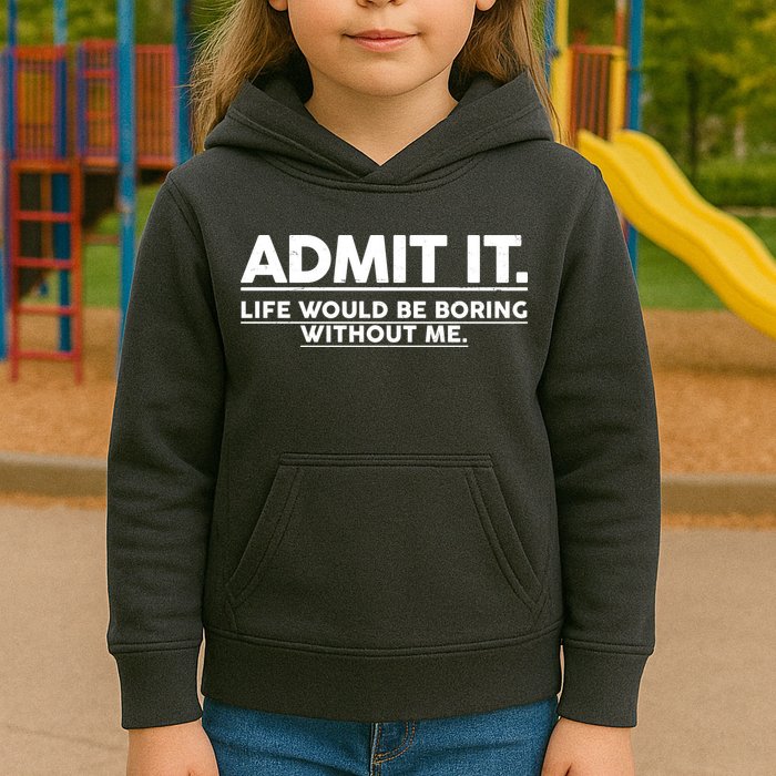 Funny Admit It Life Would Be Boring Without Me Kids Hoodie