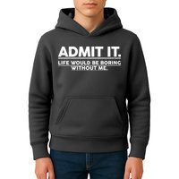 Funny Admit It Life Would Be Boring Without Me Kids Hoodie