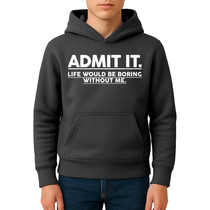 Funny Admit It Life Would Be Boring Without Me Kids Hoodie