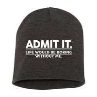 Funny Admit It Life Would Be Boring Without Me Short Acrylic Beanie