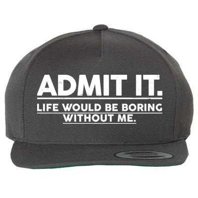 Funny Admit It Life Would Be Boring Without Me Wool Snapback Cap