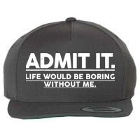 Funny Admit It Life Would Be Boring Without Me Wool Snapback Cap