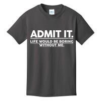 Funny Admit It Life Would Be Boring Without Me Kids T-Shirt