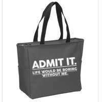 Funny Admit It Life Would Be Boring Without Me Zip Tote Bag