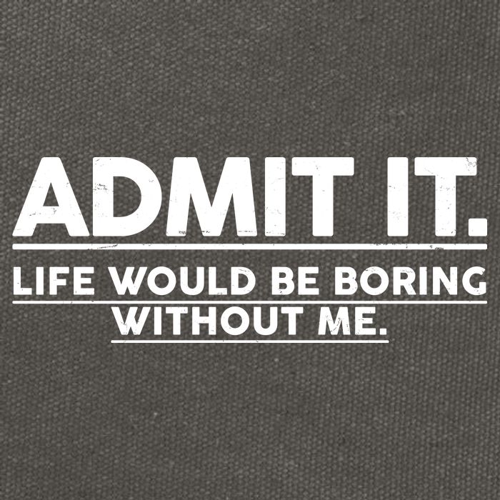Funny Admit It Life Would Be Boring Without Me Cotton Canvas Backpack