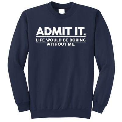 Funny Admit It Life Would Be Boring Without Me Sweatshirt