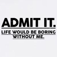 Funny Admit It Life Would Be Boring Without Me Garment-Dyed Sweatshirt