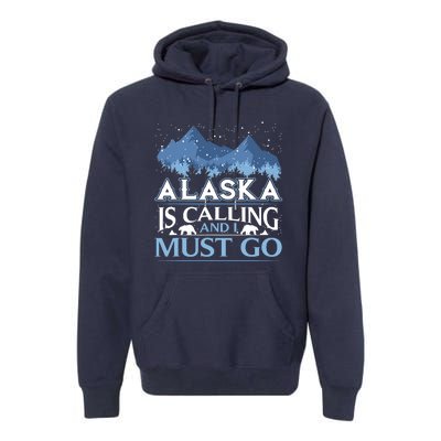 Funny Alaska Is Calling And I Must Go Design Premium Hoodie