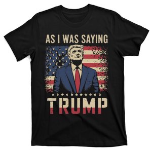 Funny As I Was Saying Trump 2024 For President T-Shirt