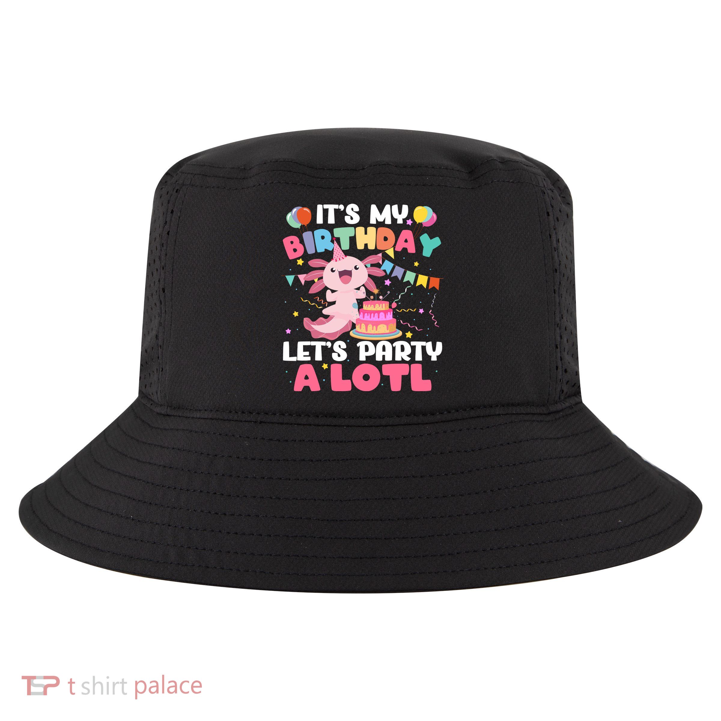 Funny Axolotl Its My Birthday Lets Party Alotl Family Cool Comfort Performance Bucket Hat