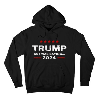 Funny As I Was Saying Trump 2024 For President Hoodie