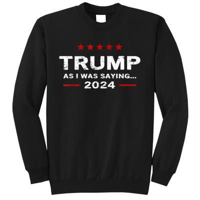 Funny As I Was Saying Trump 2024 For President Sweatshirt