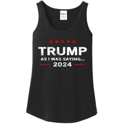 Funny As I Was Saying Trump 2024 For President Ladies Essential Tank