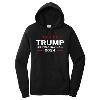 Funny As I Was Saying Trump 2024 For President Women's Pullover Hoodie