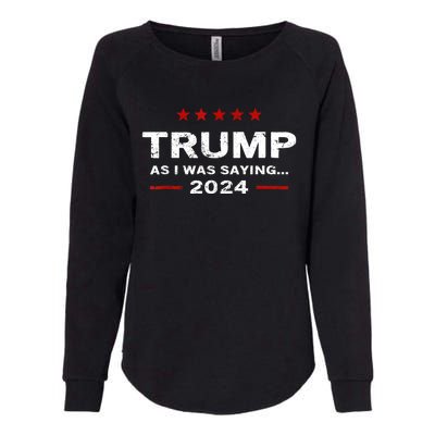 Funny As I Was Saying Trump 2024 For President Womens California Wash Sweatshirt