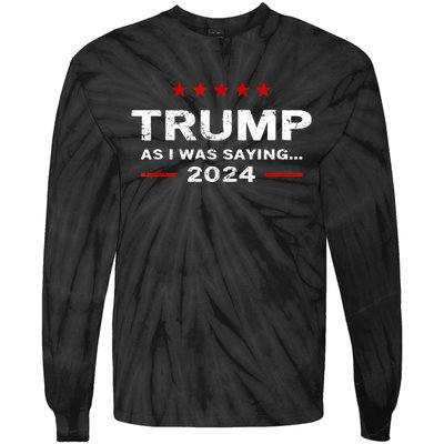 Funny As I Was Saying Trump 2024 For President Tie-Dye Long Sleeve Shirt