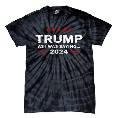 Funny As I Was Saying Trump 2024 For President Tie-Dye T-Shirt