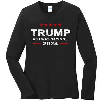 Funny As I Was Saying Trump 2024 For President Ladies Long Sleeve Shirt