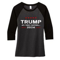 Funny As I Was Saying Trump 2024 For President Women's Tri-Blend 3/4-Sleeve Raglan Shirt