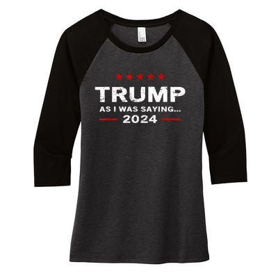 Funny As I Was Saying Trump 2024 For President Women's Tri-Blend 3/4-Sleeve Raglan Shirt