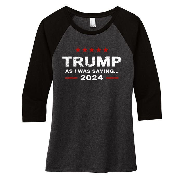 Funny As I Was Saying Trump 2024 For President Women's Tri-Blend 3/4-Sleeve Raglan Shirt