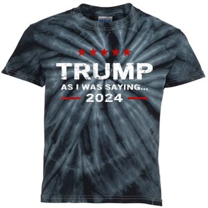 Funny As I Was Saying Trump 2024 For President Kids Tie-Dye T-Shirt