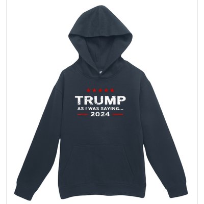 Funny As I Was Saying Trump 2024 For President Urban Pullover Hoodie