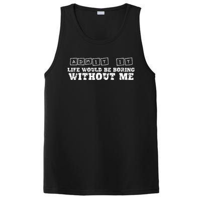 Funny Admit It Life Would Be Boring Without Me  PosiCharge Competitor Tank