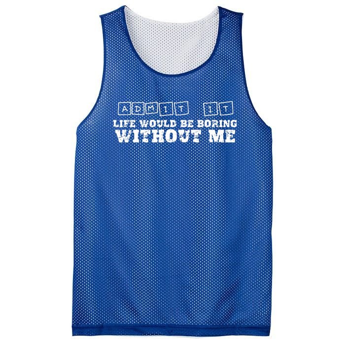 Funny Admit It Life Would Be Boring Without Me  Mesh Reversible Basketball Jersey Tank