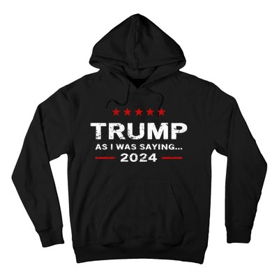 Funny As I Was Saying Trump 2024 For President Hoodie