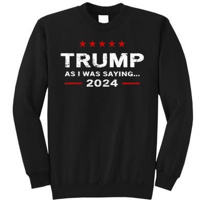 Funny As I Was Saying Trump 2024 For President Sweatshirt