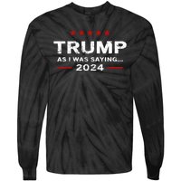 Funny As I Was Saying Trump 2024 For President Tie-Dye Long Sleeve Shirt