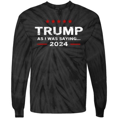 Funny As I Was Saying Trump 2024 For President Tie-Dye Long Sleeve Shirt