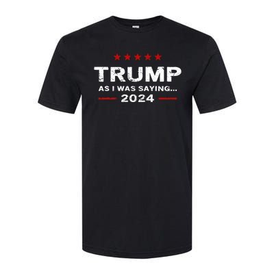 Funny As I Was Saying Trump 2024 For President Softstyle CVC T-Shirt