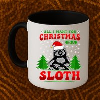 Funny All I Want For Christmas Is A Sloth Mug