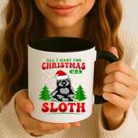 Funny All I Want For Christmas Is A Sloth Mug