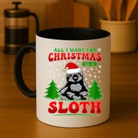 Funny All I Want For Christmas Is A Sloth Mug