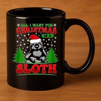 Funny All I Want For Christmas Is A Sloth 11oz C Handle Ceramic Mug