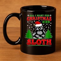 Funny All I Want For Christmas Is A Sloth 11oz C Handle Ceramic Mug