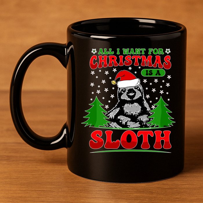 Funny All I Want For Christmas Is A Sloth 11oz C Handle Ceramic Mug