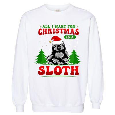 Funny All I Want For Christmas Is A Sloth Garment-Dyed Sweatshirt