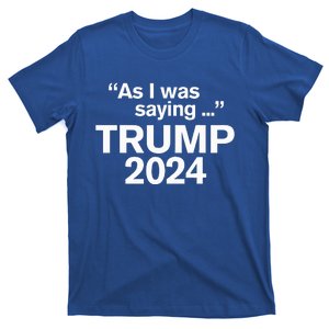 Funny As I Was Saying Trump 2024 For President T-Shirt